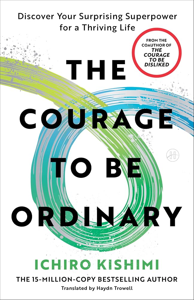 The Courage to Be Ordinary: Discover Your Surprising Superpower for a Thriving Life cover image