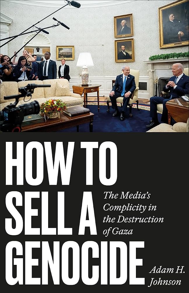 How to Sell a Genocide: The Media's Complicity in the Destruction of Gaza cover image