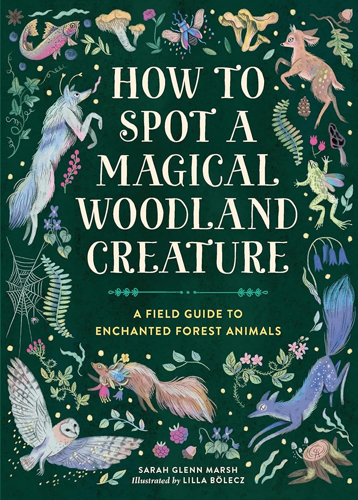 How to Spot a Magical Woodland Creature: A Field Guide to Enchanted Forest Animals cover image