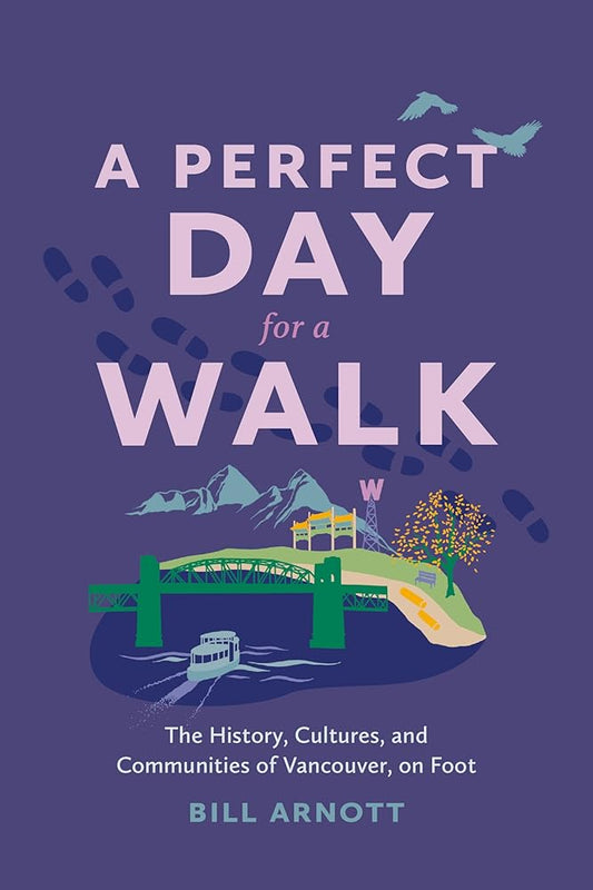A Perfect Day for a Walk: The History, Cultures, and Communities of Vancouver, on Foot cover image