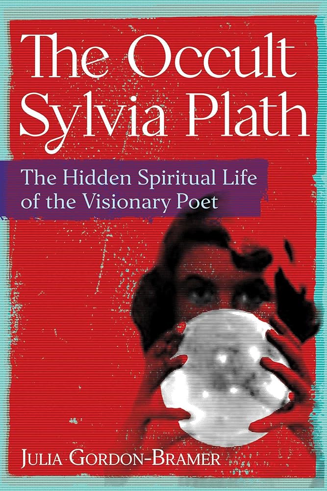 The Occult Sylvia Plath: The Hidden Spiritual Life of the Visionary Poet cover image