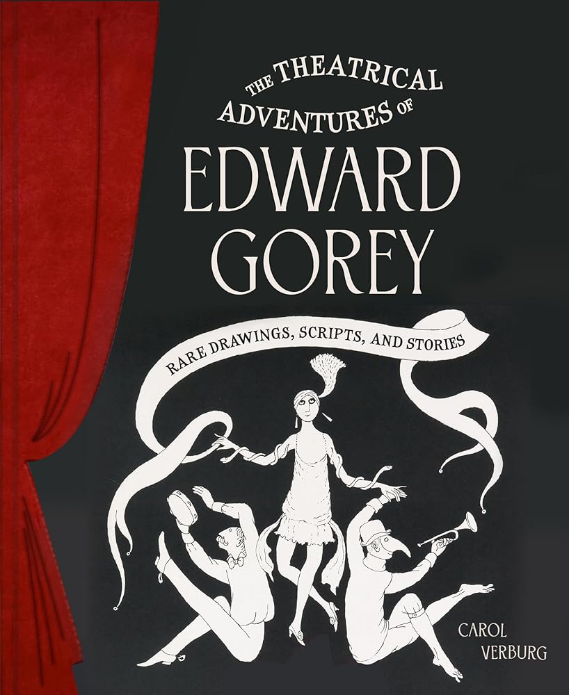 The Theatrical Adventures of Edward Gorey: Rare Drawings, Scripts, and Stories cover image