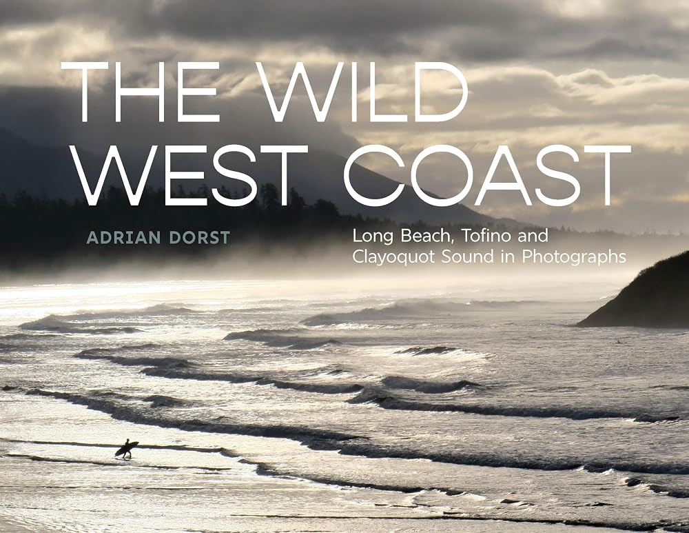 The Wild West Coast: Long Beach, Tofino and Clayoquot Sound in Photographs cover image