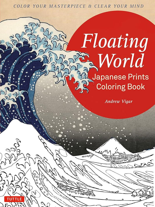 Floating World Japanese Prints Coloring Book: Color your Masterpiece & Clear Your Mind (Adult Coloring Book) cover image