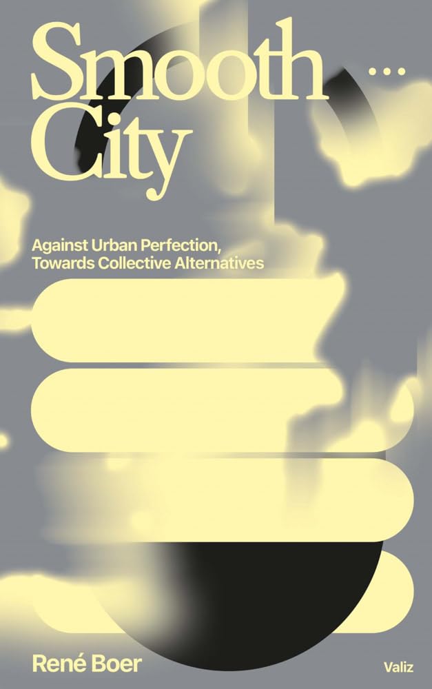 Smooth City: Against Urban Perfection, Towards Collective Alternatives cover image