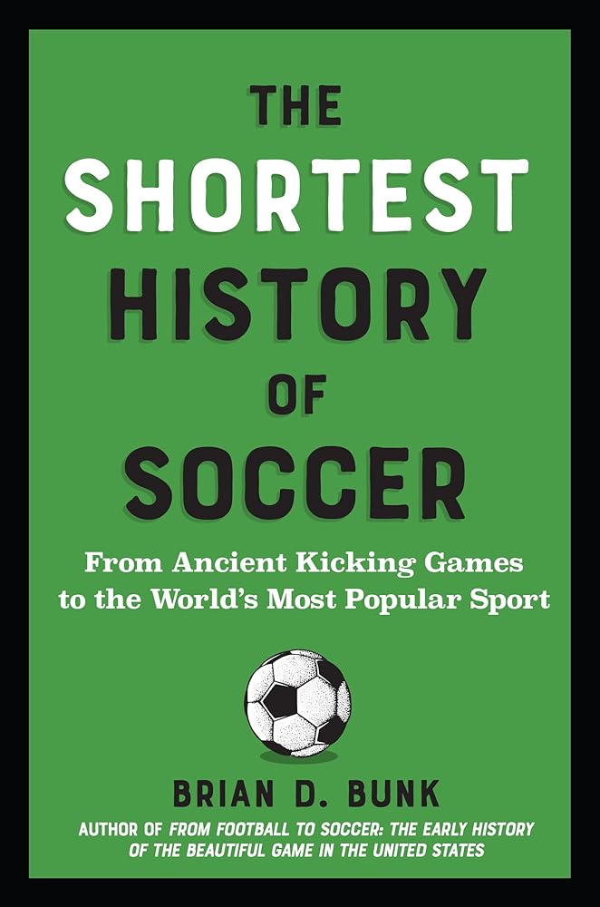The Shortest History of Soccer: From Ancient Kicking Games to the World's Most Popular Sport (The Shortest History Series) cover image