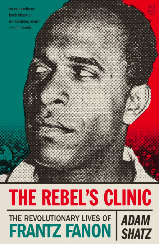 The Rebel's Clinic: The Revolutionary Lives of Frantz Fanon