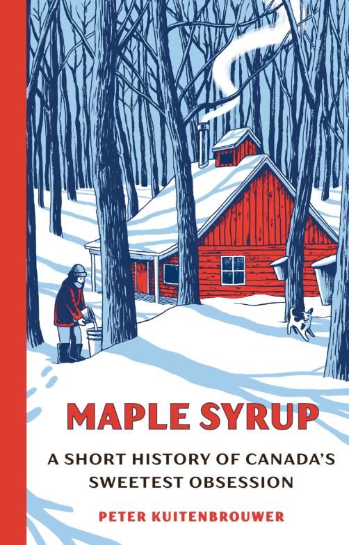Maple Syrup: A Short History of Canada's Sweetest Obsession