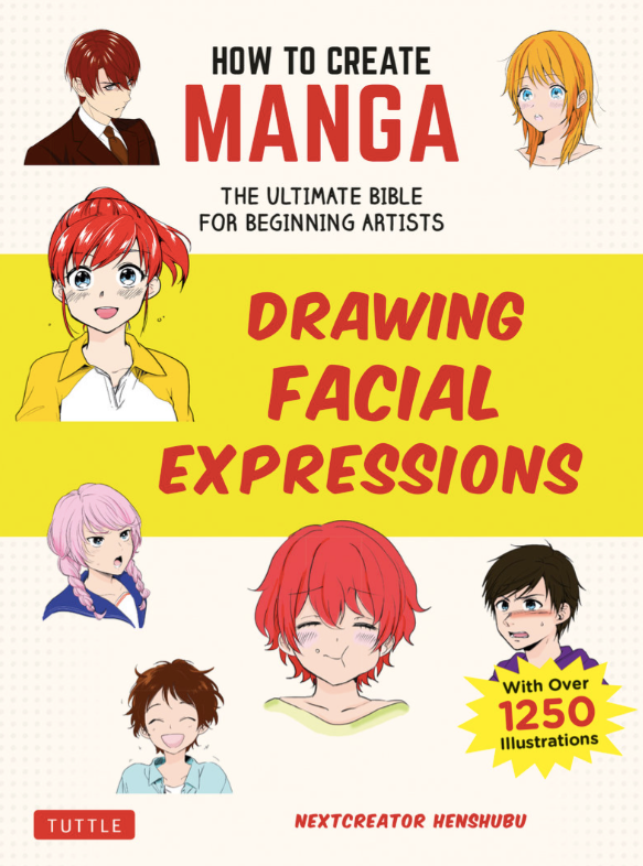 How To Create Manga: Drawing Facial Expressions: The Ultimate Bible For Beginning Artists