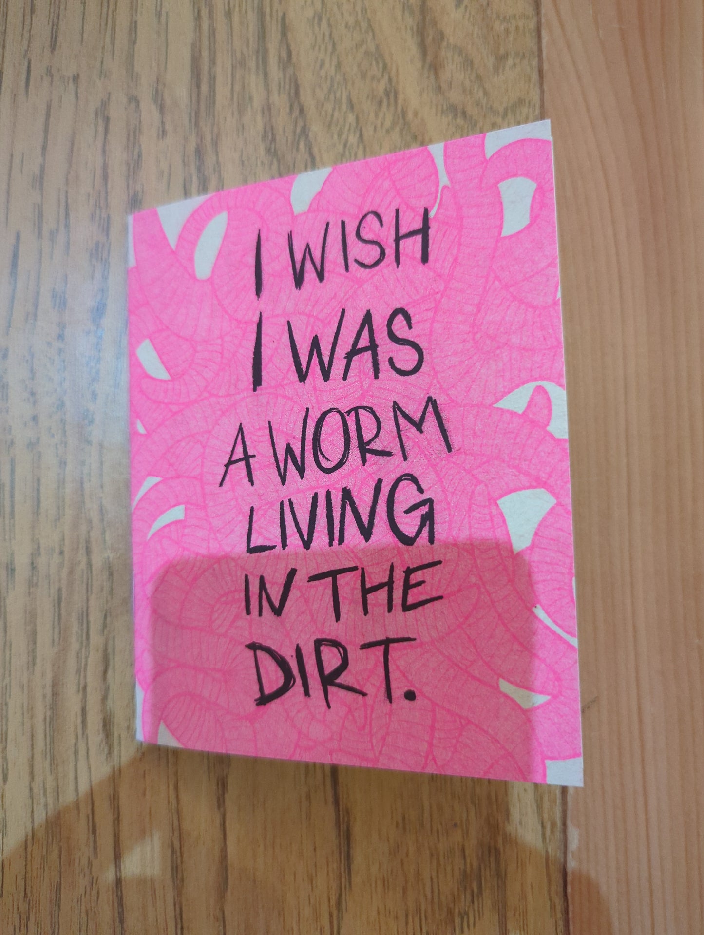 I Wish I Was a Worm Living in the Dirt.