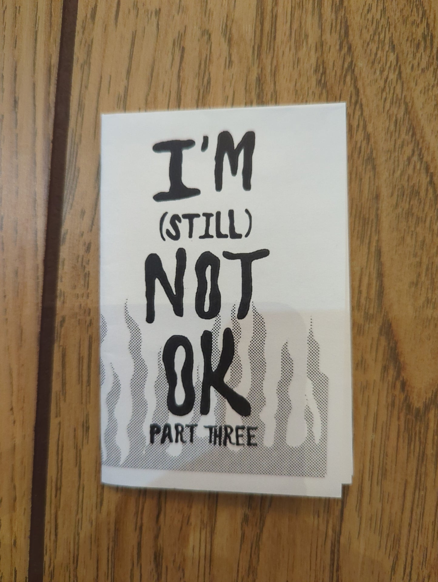 I'm (Still) Not Ok - Part Three