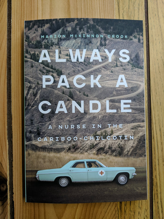 Always Pack a Candle: A Nurse in the Cariboo-Chilcotin