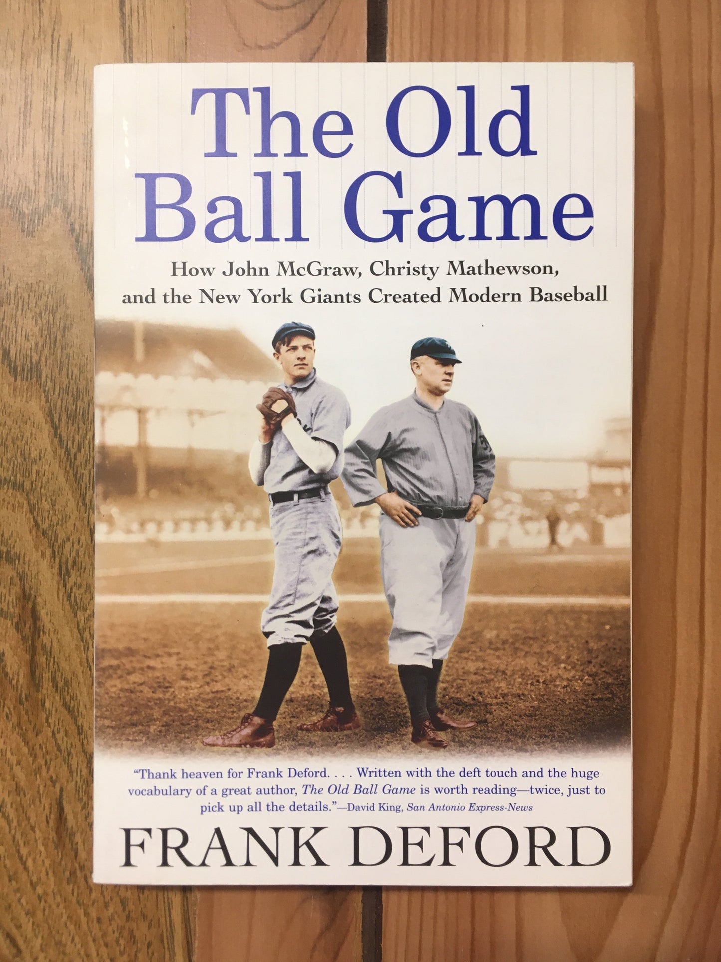 The Old Ball Game: How John McGraw, Christy Mathewson, and the New York Giants Created Modern Baseball