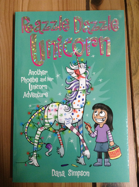 Razzle Dazzle Unicorn (Phoebe and Her Unicorn #4)