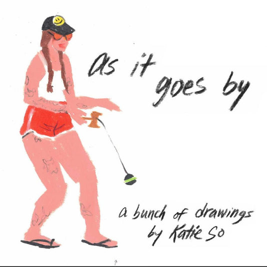 As it goes by: a bunch of drawings by Katie So