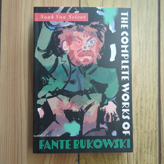 The Complete Works of Fante Bukowski