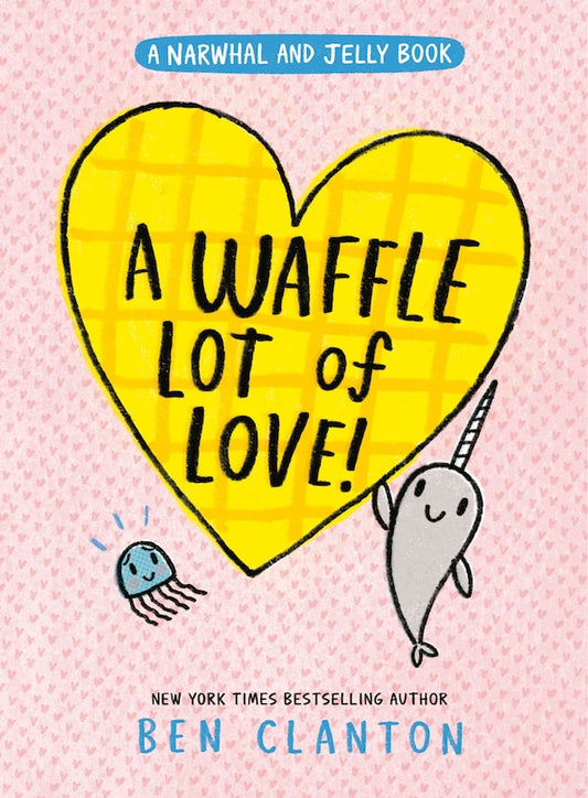 A Waffle Lot of Love! (A Narwhal and Jelly Book #10)