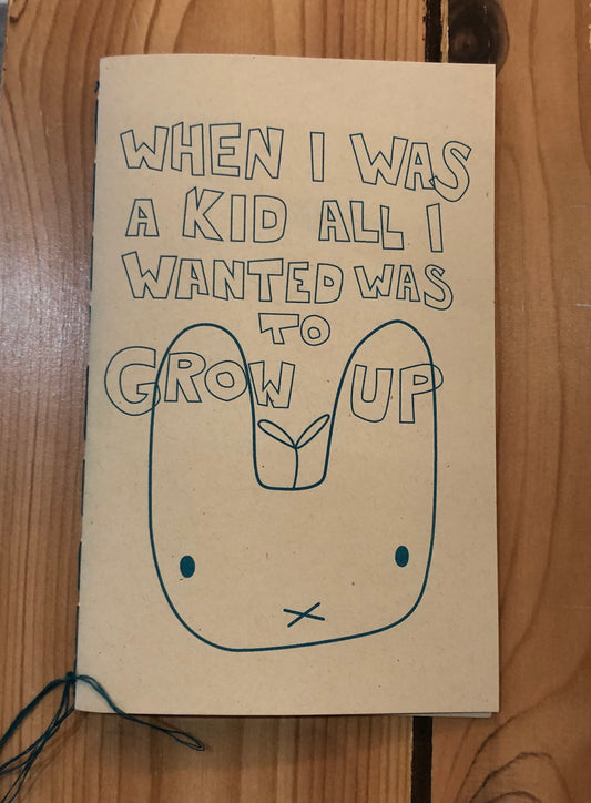 When I Was A Kid All I Wanted Was To Grow Up