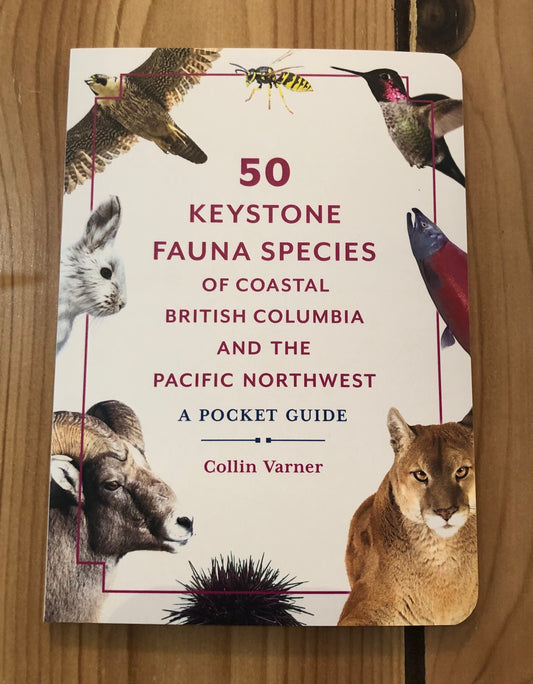 50 Keystone Fauna Species of Coastal British Columbia and the Pacific Northwest: a Pocket Guide