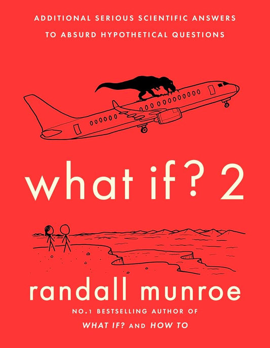 What If? 2 Additional Serious Scientific Answers to Absurd Hypothetical Questions