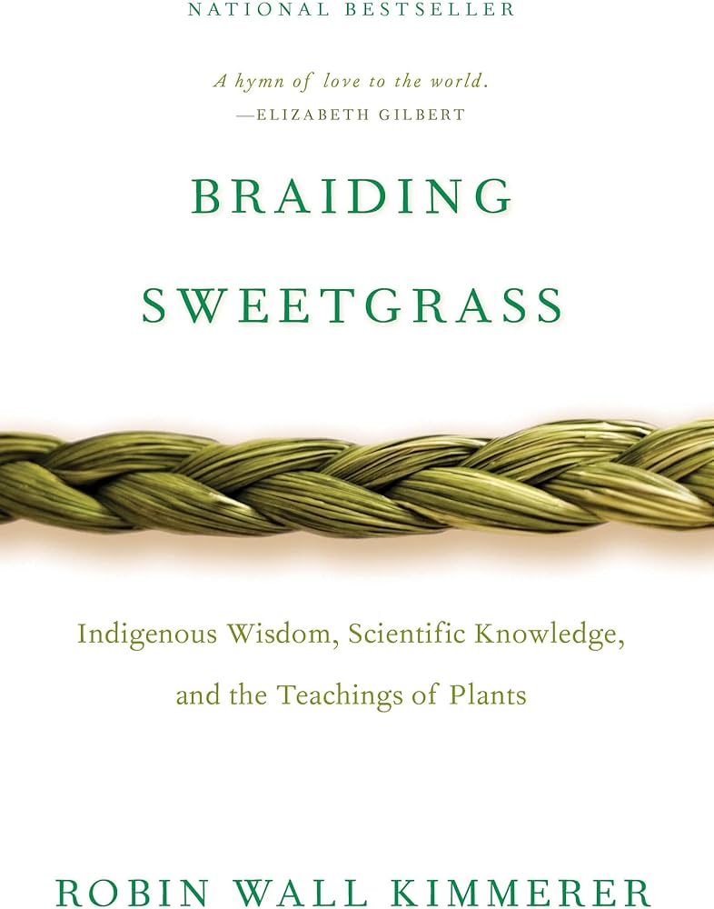 Braiding Sweetgrass: Indigenous Wisdom, Scientific Knowledge, and the Teachings of Plants