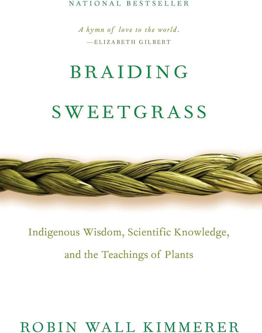Braiding Sweetgrass: Indigenous Wisdom, Scientific Knowledge, and the Teachings of Plants