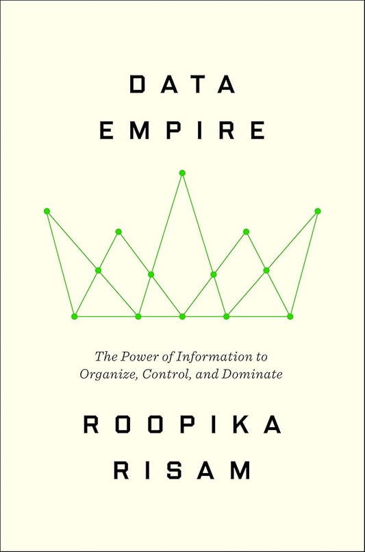 Data Empire: The Power of Information to Organize, Control, and Dominate cover image