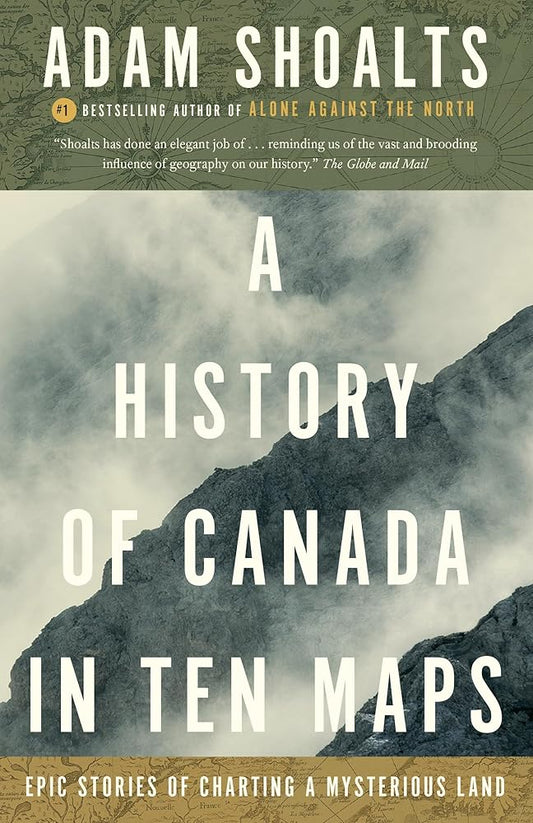 A History of Canada in Ten Maps: Epic Stories of Charting a Mysterious Land cover image