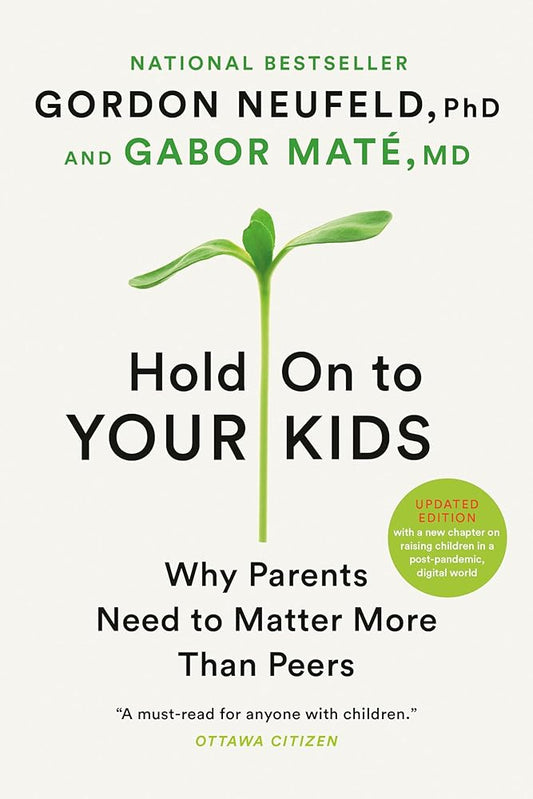 Hold On to Your Kids: Why Parents Need to Matter More Than Peers cover image