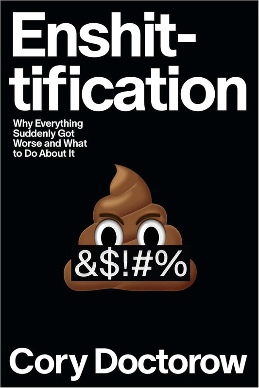Enshittification: Why Everything Suddenly Got Worse and What to Do About It cover image