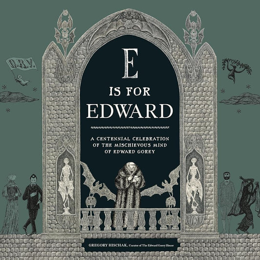 E Is for Edward: A Centennial Celebration of the Mischievous Mind of Edward Gorey cover image