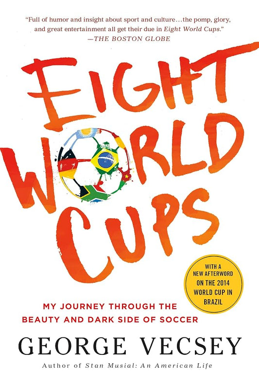 Eight World Cups: My Journey through the Beauty and Dark Side of Soccer cover image