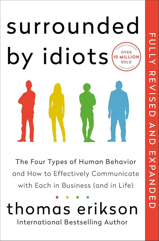 Surrounded by Idiots Revised & Expanded Edition: The Four Types of Human Behavior and How to Effectively Communicate with Each in Business (and in Life) cover image