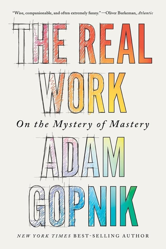 The Real Work: On the Mystery of Mastery cover image