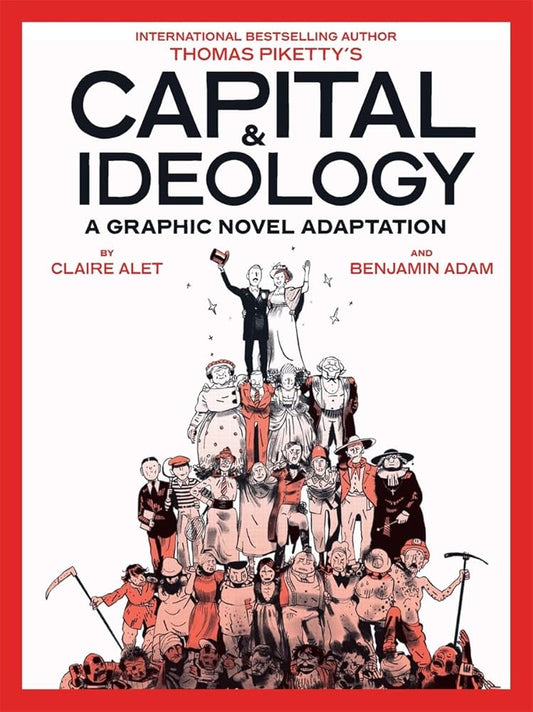 Capital & Ideology: A Graphic Novel Adaptation: Based on the book by Thomas Piketty, the bestselling author of Capital in the 21st Century and Capital and Ideology cover image