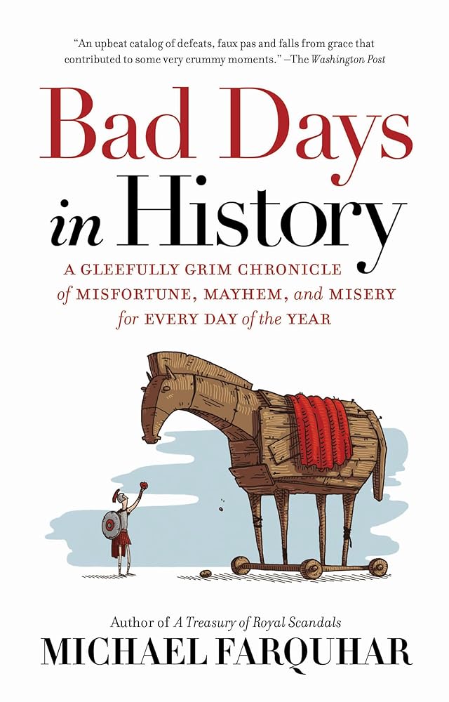 Bad Days in History: A Gleefully Grim Chronicle of Misfortune, Mayhem, and Misery for Every Day of the Year cover image
