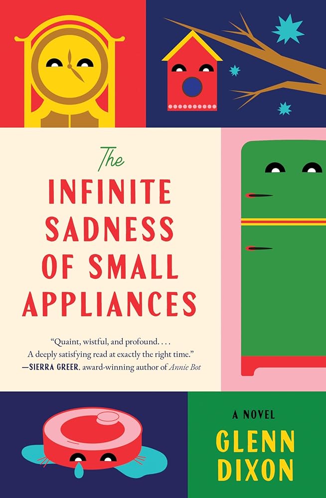 The Infinite Sadness of Small Appliances: A Novel cover image