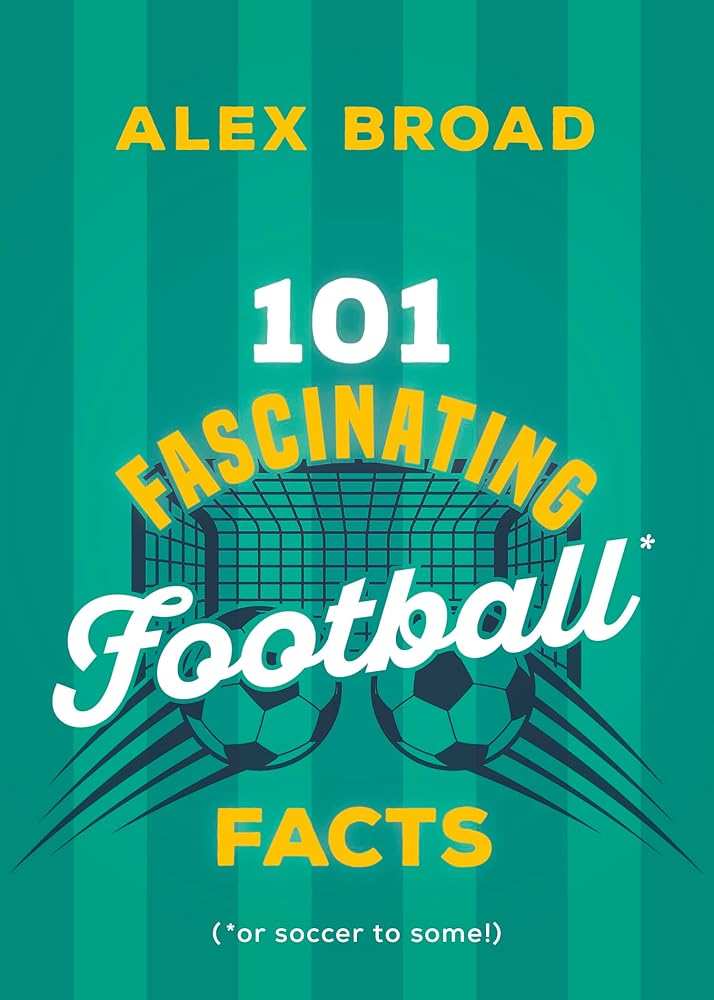 101 Fascinating Football Facts: (or soccer to some!) (101 Fascinating Facts, 6) cover image
