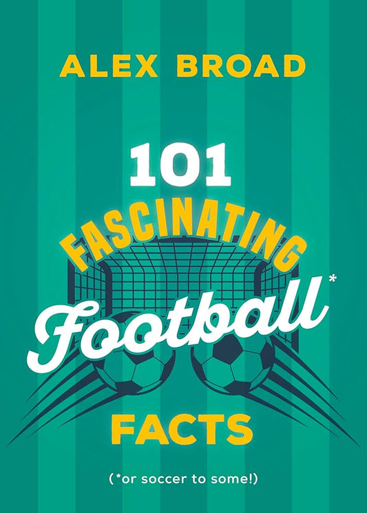 101 Fascinating Football Facts: (or soccer to some!) (101 Fascinating Facts, 6) cover image