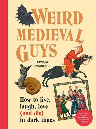 Weird Medieval Guys: How to Live, Laugh (and Die) in Dark Times