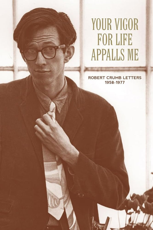 Your Vigor for Life Appalls Me: The R. Crumb Letters 1958-1977 cover image