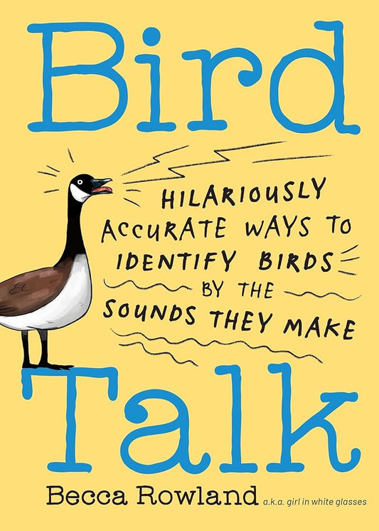 Bird Talk: Hilariously Accurate Ways to Identify Birds by the Sounds They Make cover image