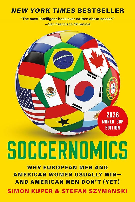 Soccernomics (2026 World Cup Edition): Why European Men and American Women Usually Win―and American Men Don’t (Yet) cover image