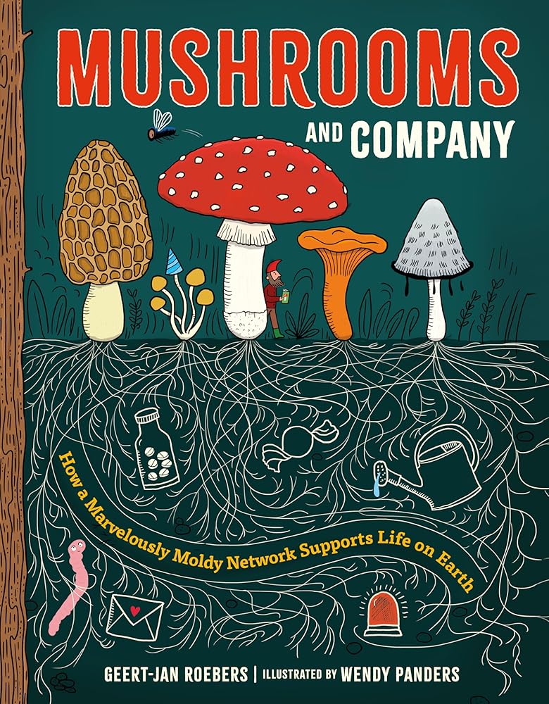 Mushrooms and Company: How a Marvelously Moldy Network Supports Life on Earth cover image