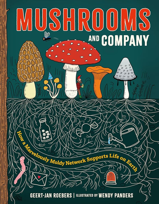 Mushrooms and Company: How a Marvelously Moldy Network Supports Life on Earth cover image