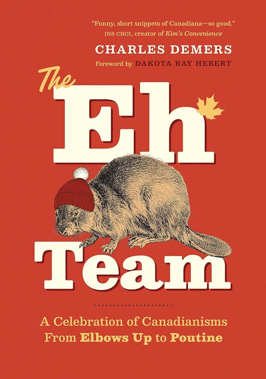 The Eh Team: A Celebration of Canadianisms from Elbows Up to Poutine cover image