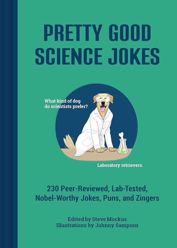 Pretty Good Science Jokes: 230 Peer-Reviewed, Lab-Tested, Nobel-Worthy Jokes, Puns, and Zingers cover image