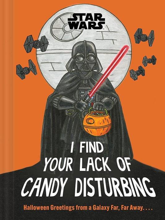 Star Wars: I Find Your Lack of Candy Disturbing: Halloween Greetings from a Galaxy Far, Far Away. . . . cover image