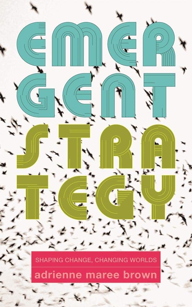 Emergent Strategy: Shaping Change, Changing Worlds (Emergent Strategy, 0) cover image