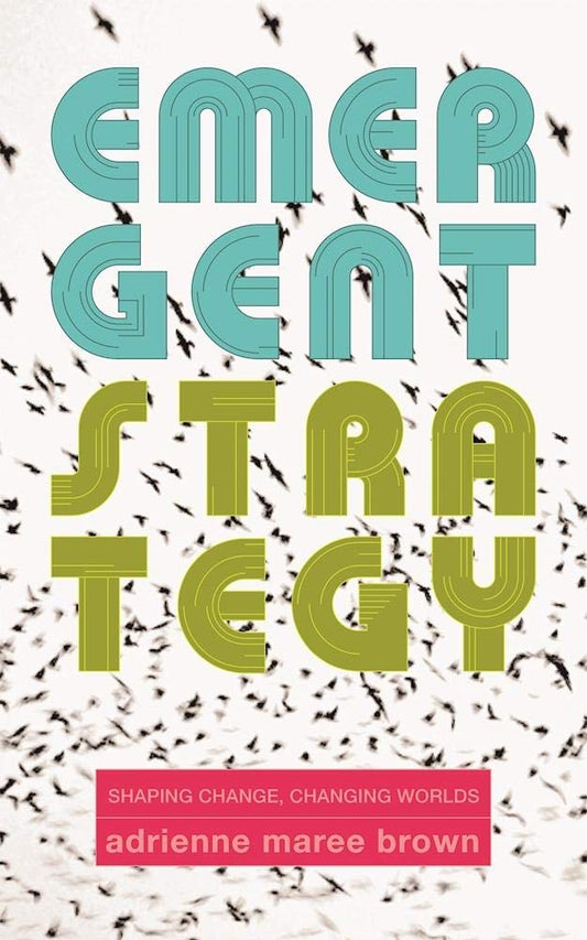 Emergent Strategy: Shaping Change, Changing Worlds (Emergent Strategy, 0) cover image